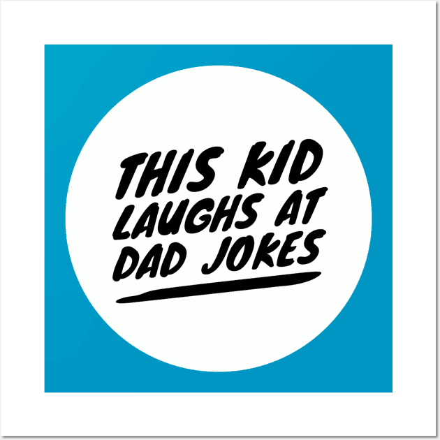 This Kid Laughs at Dad Jokes Wall Art by TeamKeyTees